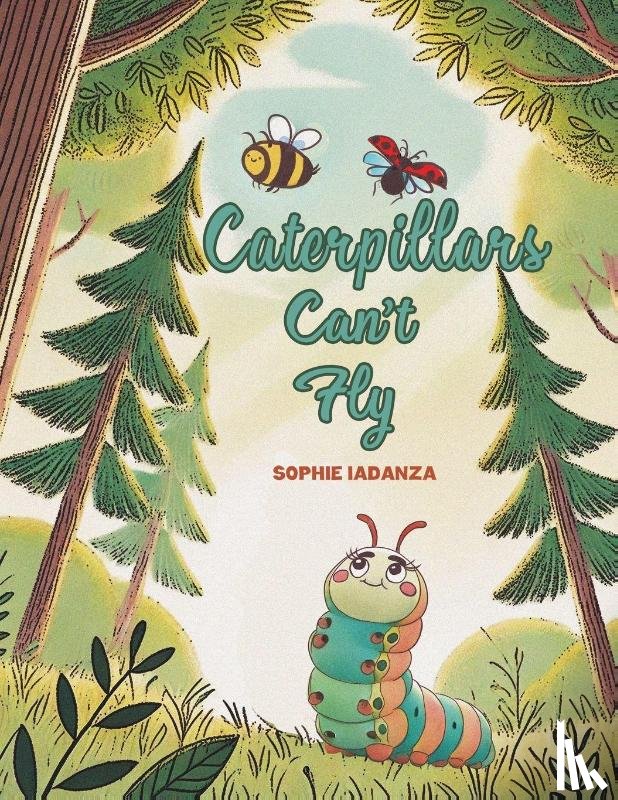 Iadanza, Sophie - Caterpillars Can't Fly