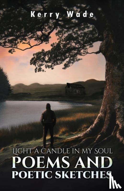 Wade, Kerry - Light a Candle in My Soul: Poems and Poetic Sketches