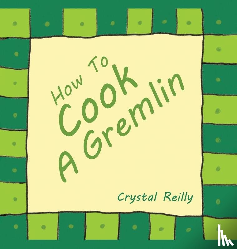 Reilly, Crystal - How To Cook A Gremlin