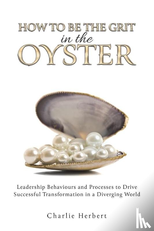 Herbert, Charlie - How to Be the Grit in the Oyste