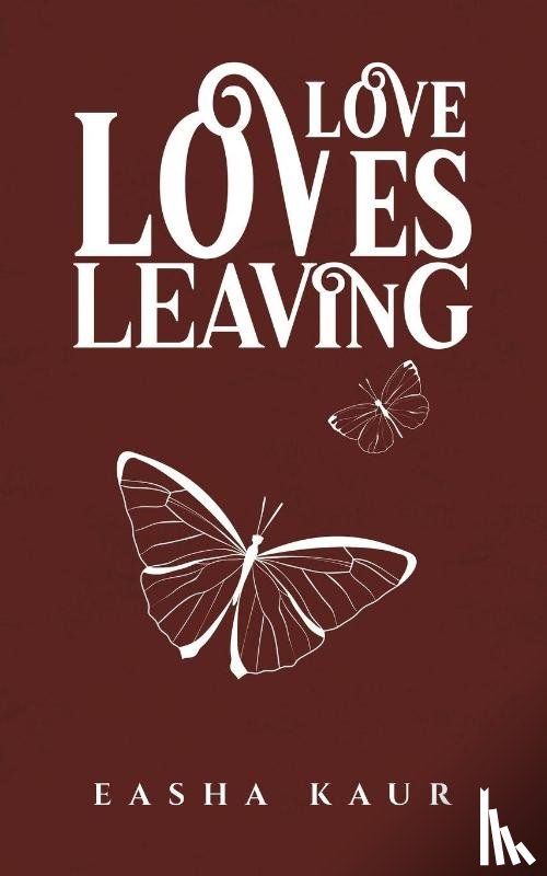 Kaur, Easha - Love Loves Leaving