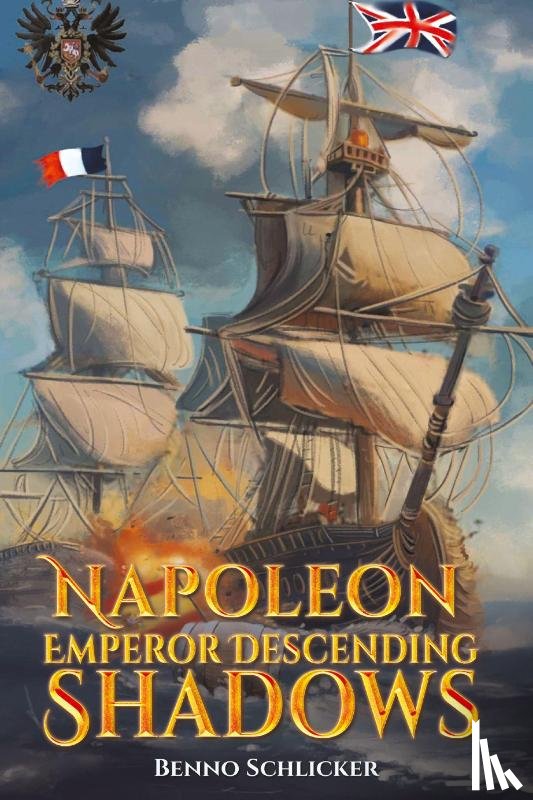 Schlicker, Benno - Napoleon: Emperor Descending Shadows