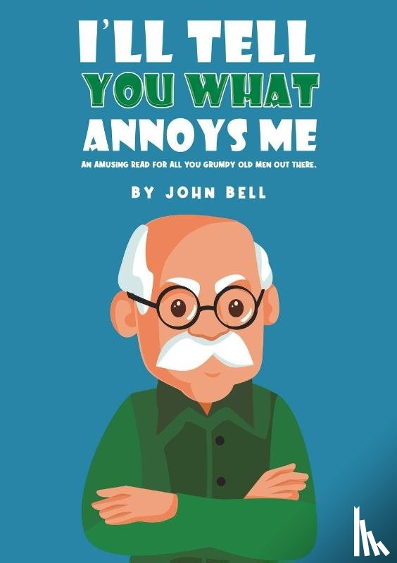 Bell, John - I'll Tell You What Annoys Me