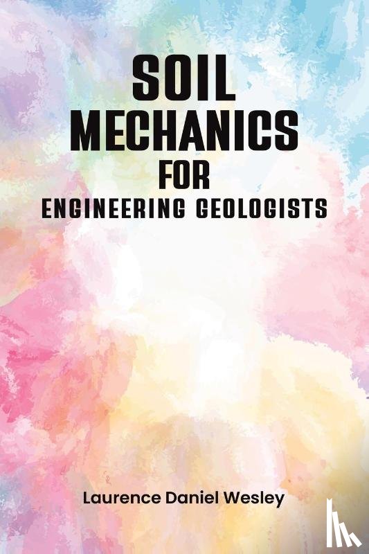 Wesley, Laurence Daniel - Soil Mechanics for Engineering Geologists