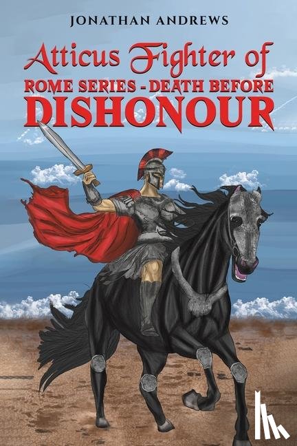 Andrews, Jonathan - Atticus Fighter of Rome Series – Death Before Dishonour