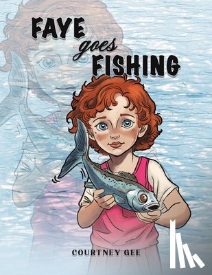 Gee, Courtney - Faye Goes Fishing