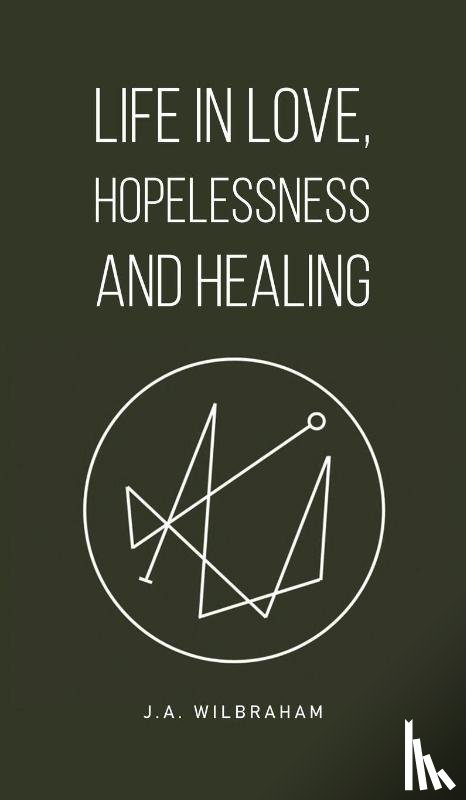 Wilbraham, J.A. - Life in Love, Hopelessness and Healing