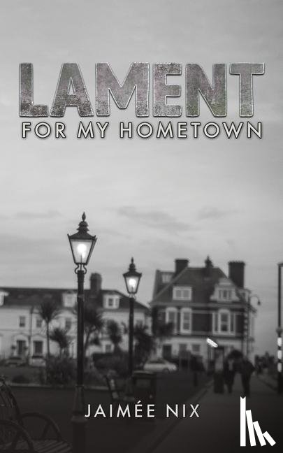 Nix, Jaimee - Lament for My Hometown