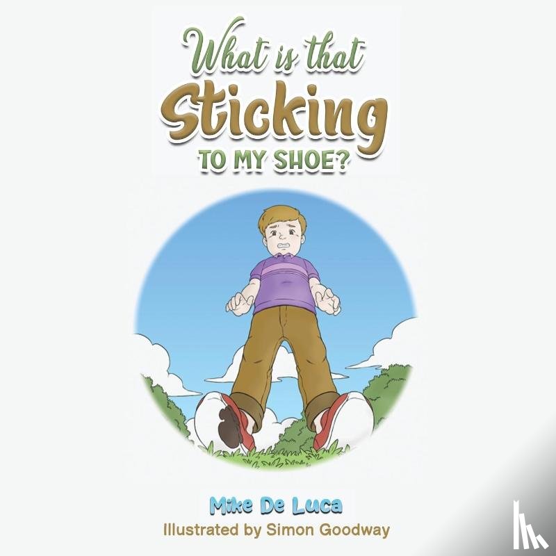 De Luca, Mike - What Is That Sticking to My Shoe?