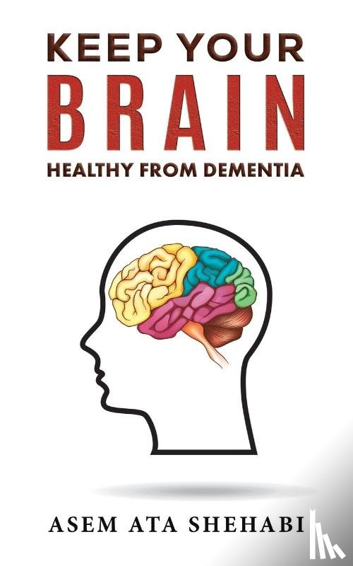Shehabi, Asem Ata - Keep Your Brain Healthy From Dementia