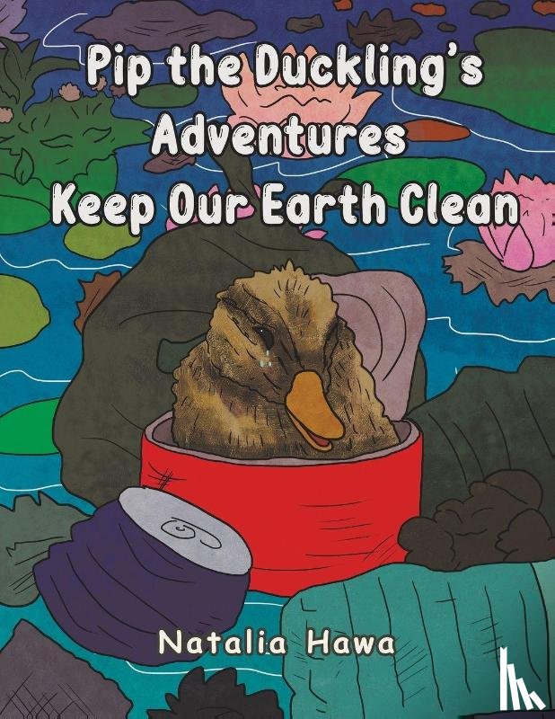 Hawa, Natalia - Pip the Duckling's Adventures: Keep Our Earth Clean