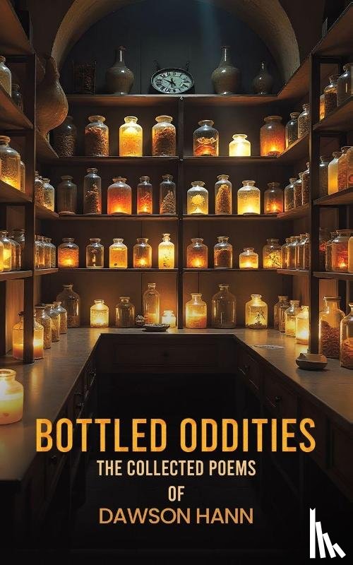 Hann, Dawson - Bottled Oddities: The Collected Poems of Dawson Hann