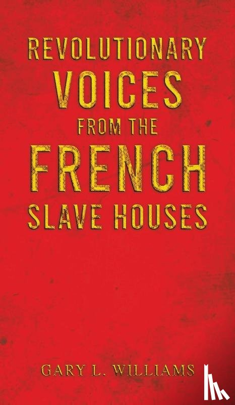 Williams, Gary L. - Revolutionary Voices from the French Slave Houses