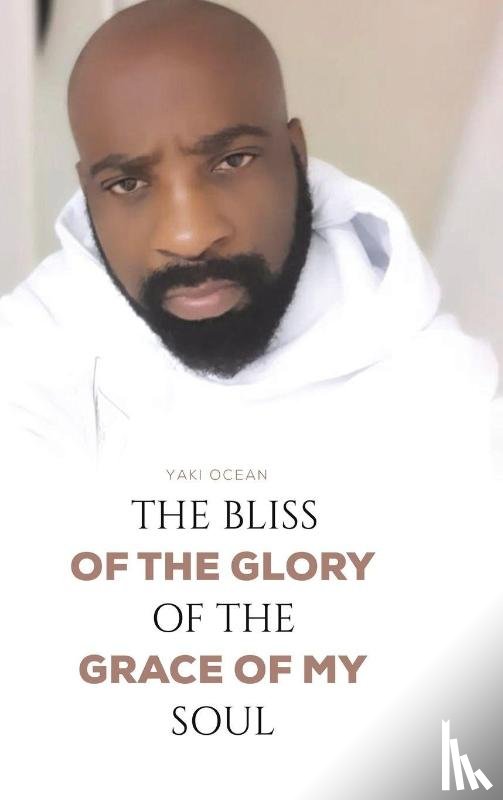 Ocean, Yaki - The Bliss of the Glory of the Grace of My Soul