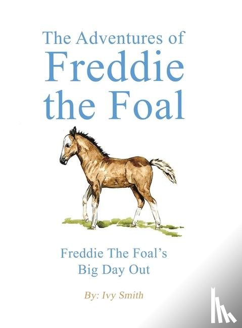 Smith, Ivy - The Adventures of Freddie the Foal
