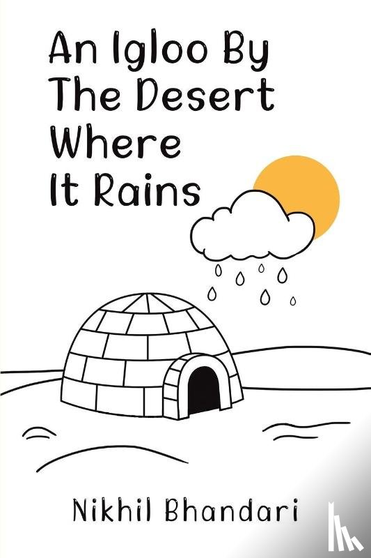 Bhandari, Nikhil - An Igloo by the Desert Where It Rains