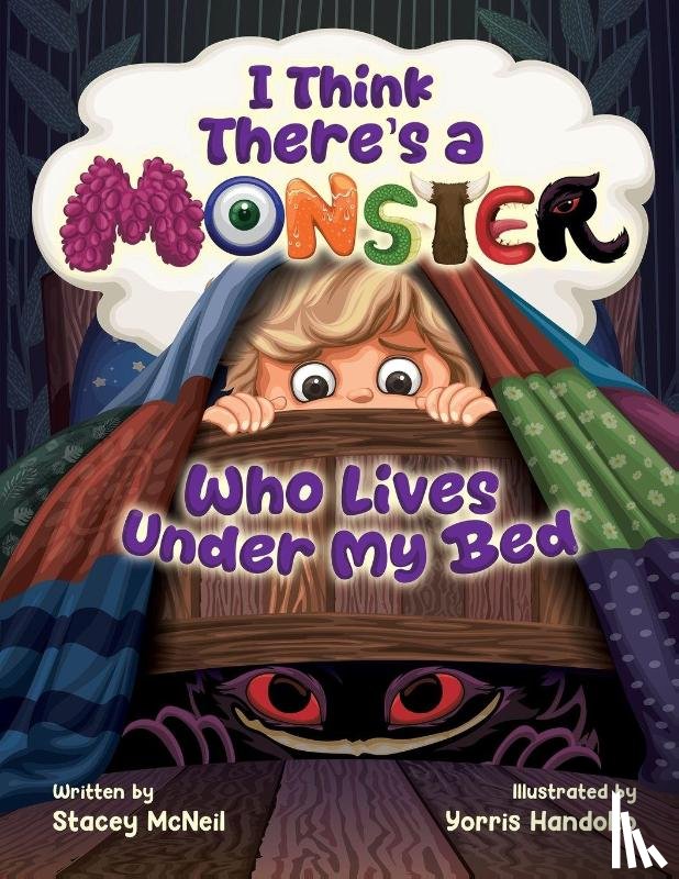 McNeil, Stacey - I Think There's a Monster Who Lives Under My Bed