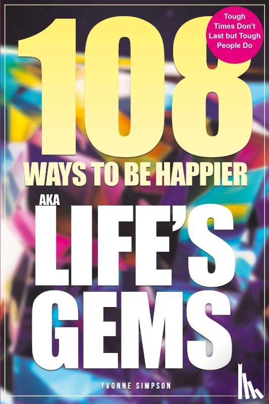 Simpson, Yvonne - 108 Ways to be Happier – AKA Life’s Gems