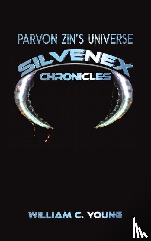 Young, William C. - Parvon Zin’s Universe: Silvenex Chronicles
