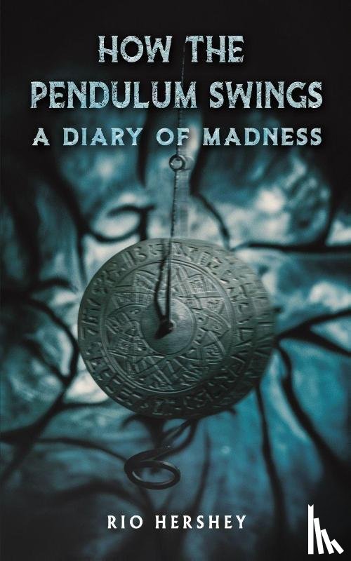 Hershey, Rio - How the Pendulum Swings: A Diary of Madness