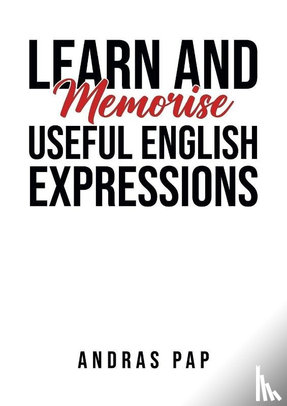 Pap, Andras - Learn and Memorise Useful English Expressions