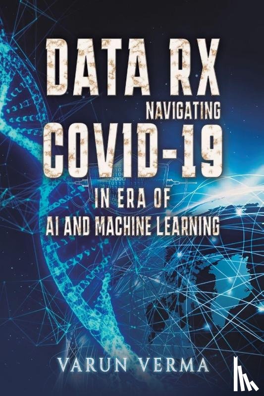 Verma, Varun - Data Rx: Navigating COVID-19 in era of AI and Machine Learning