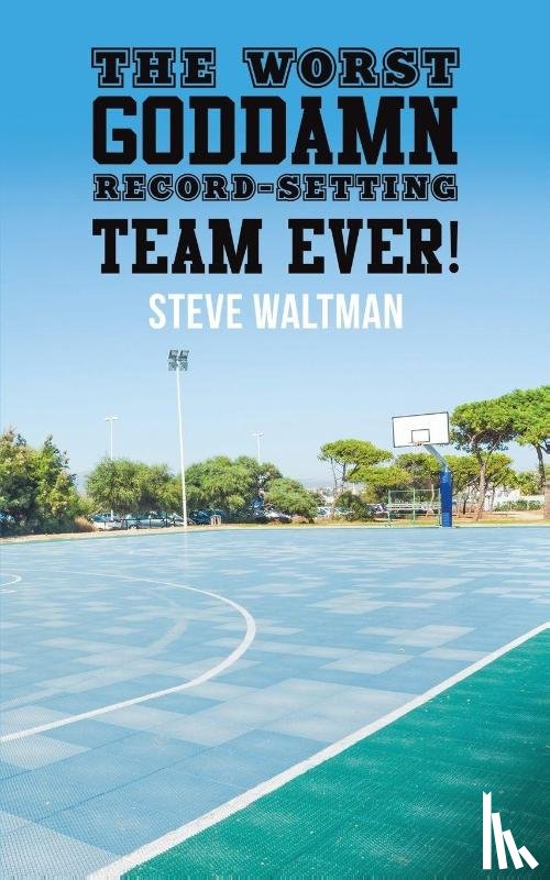 Waltman, Steve - The Worst Goddamn Record-Setting Team Ever!