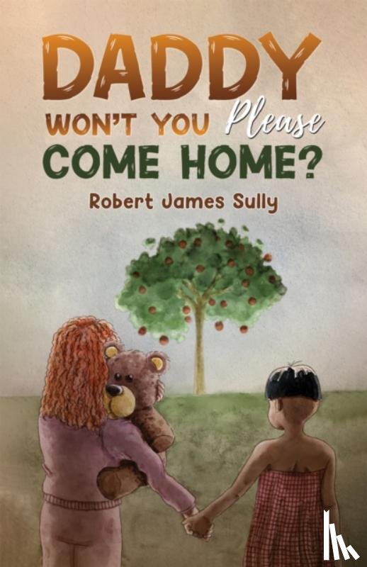 Sully, Robert James - Daddy Won't You Please Come Home?
