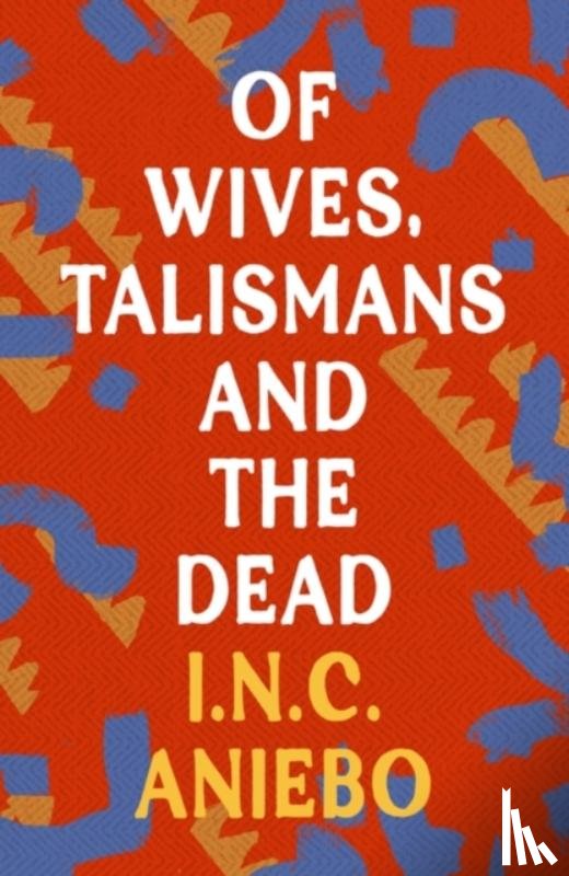 Aniebo, I.N.C. - Of Wives, Talismans and the Dead