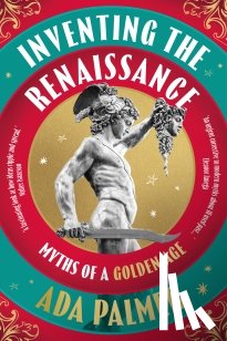 Palmer, Ada - Inventing the Renaissance