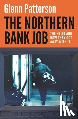 Patterson, Glenn - The Northern Bank Job