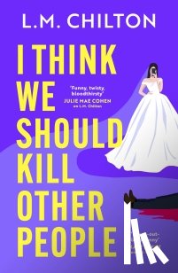 Chilton, L.M. - I Think We Should Kill Other People