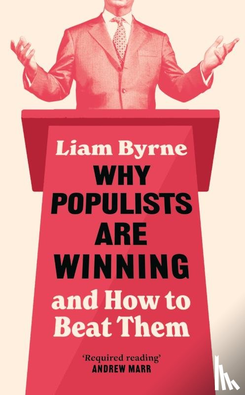Byrne, Liam - Why Populists Are Winning