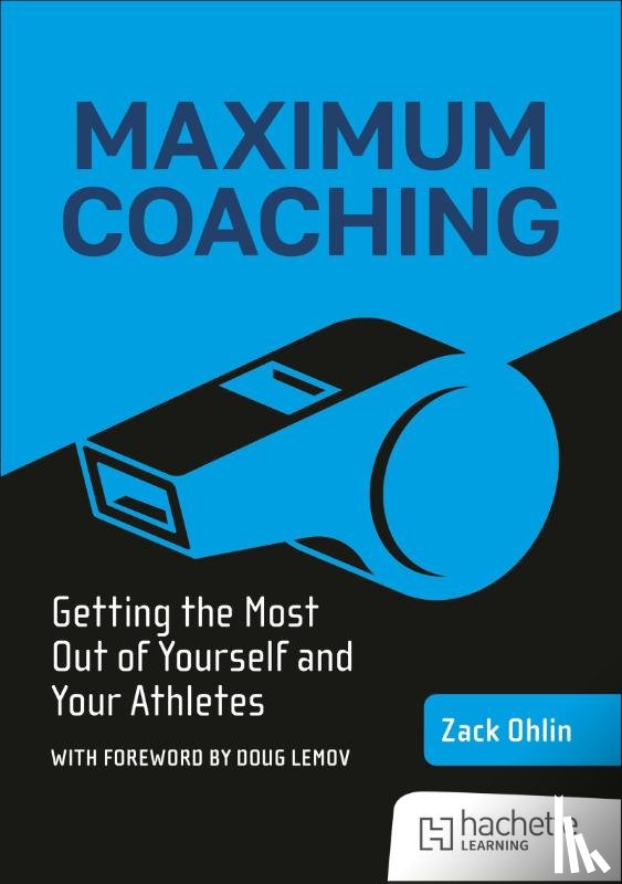 Ohlin, Zack - Maximum Coaching: Getting the most out of yourself and your athletes