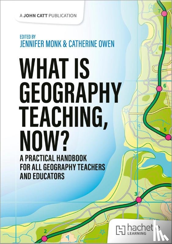 Owen, Catherine, Monk, Jennifer - What is Geography Teaching, Now?