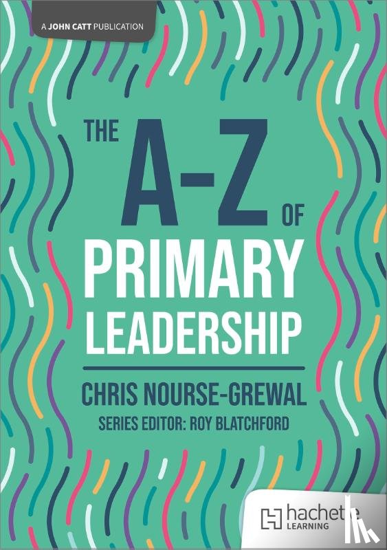 Nourse-Grewal, Chris - The A-Z of Primary Leadership