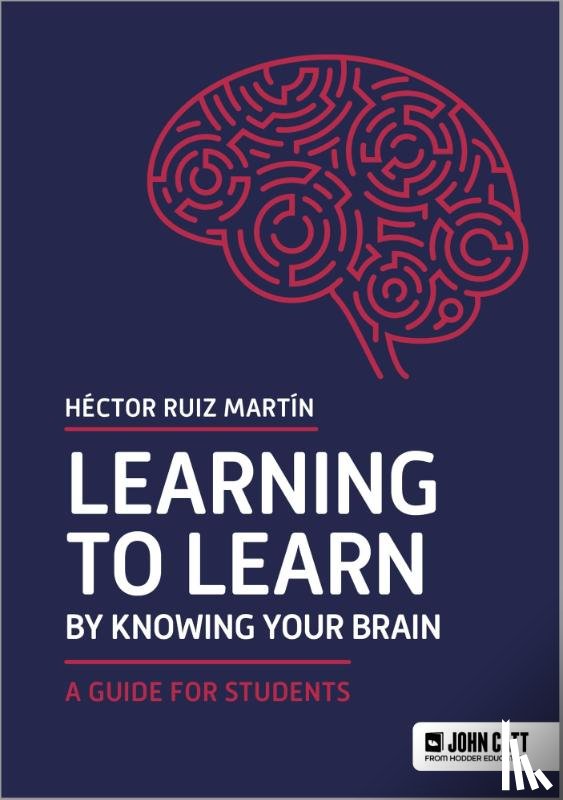Martin, Hector Ruiz - Learning to Learn by Knowing Your Brain: A Guide for Students
