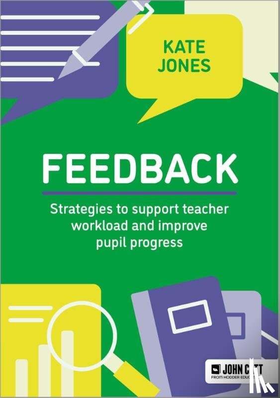 Jones, Kate - Feedback: Strategies to support teacher workload and improve pupil progress