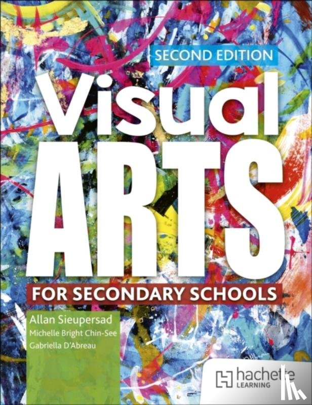 Sieupresad, Allan, Chin-See, Michelle Bright, D’Abreau, Gabriella - Visual Arts for Secondary Schools Second Edition