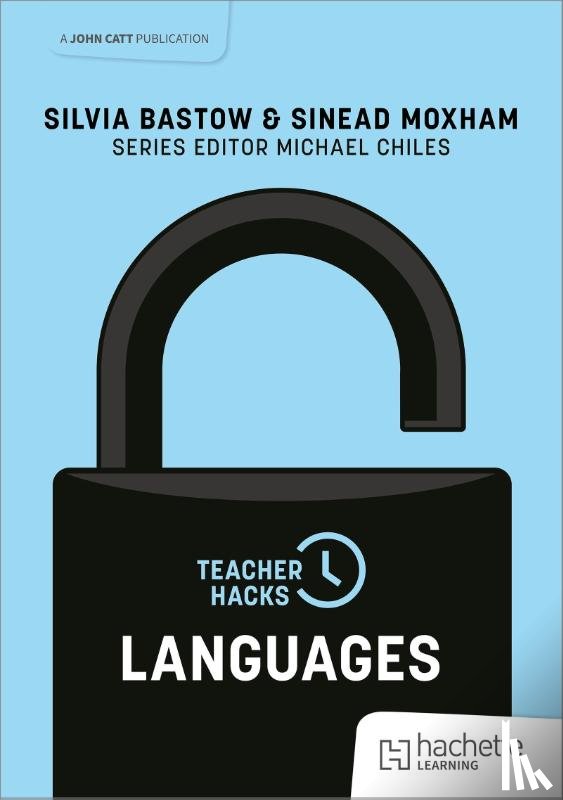Bastow, Silvia, Moxham, Sinead - Teacher Hacks: Languages