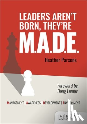 Parsons, Heather - Leaders aren't born, they're M.A.D.E.: Management, Awareness, Development, Environment