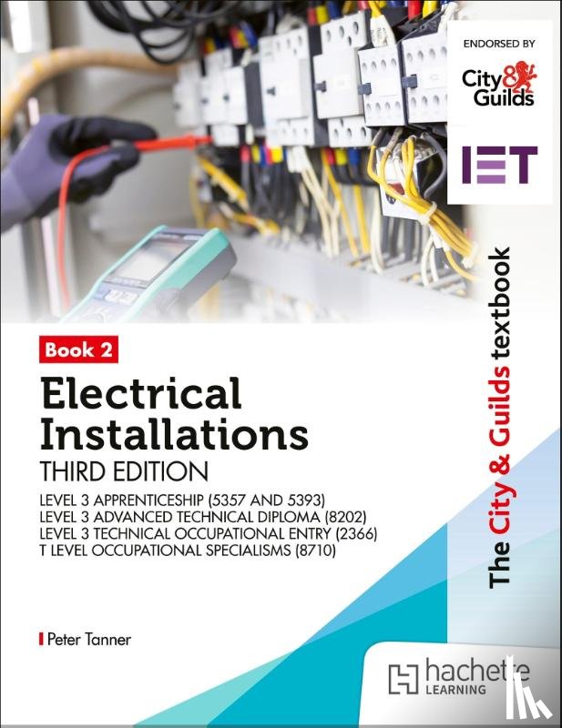 Tanner, Peter - The City & Guilds Textbook: Book 2 Electrical Installations, Third Edition: For the Level 3 Apprenticeships (5357 and 5393), Level 3 Advanced Technical Diploma (8202), Level 3 Technical Occupational Entry (2366) & T Level Occupational Specialisms