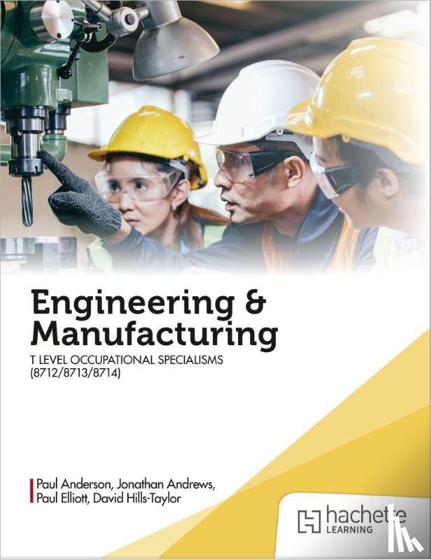Anderson, Paul, Hills-Taylor, David, Elliott, Paul, Andrews, Jonathan - Engineering and Manufacturing for the T Level Occupational Specialisms (8712, 8713, 8714)