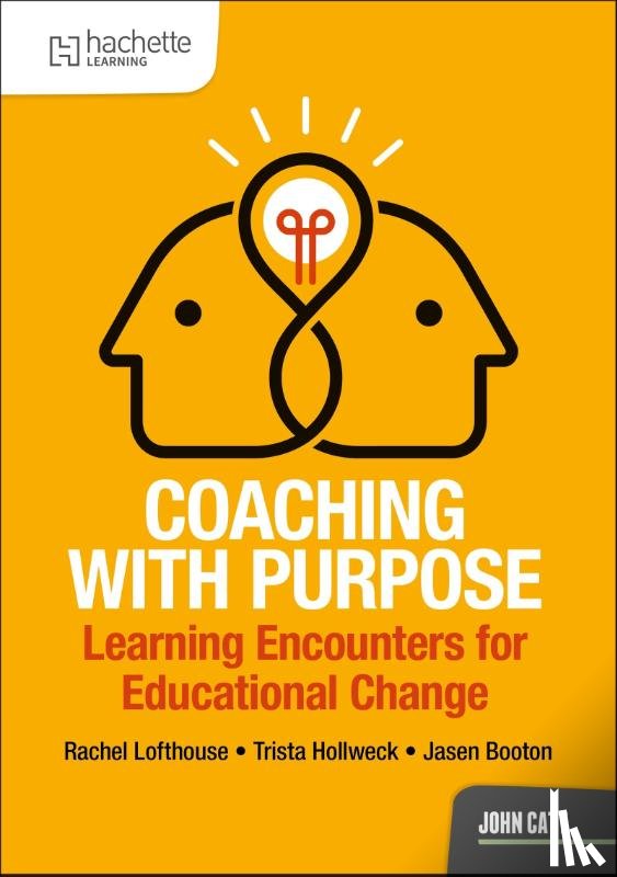 Lofthouse, Rachel, Booton, Jasen, Hollweck, Trista - Coaching with Purpose: Learning encounters for educational change