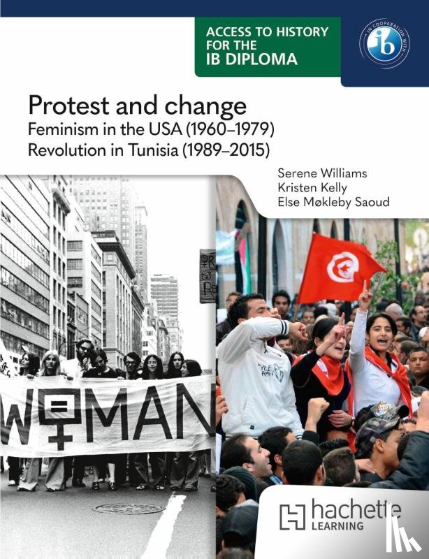 Williams, Serene, Kelly, Kristen, Saoud, Else - Access to History for the IB Diploma: Protest and change: Feminism in the USA (1960-1979) and Revolution in Tunisia (1989-2015)