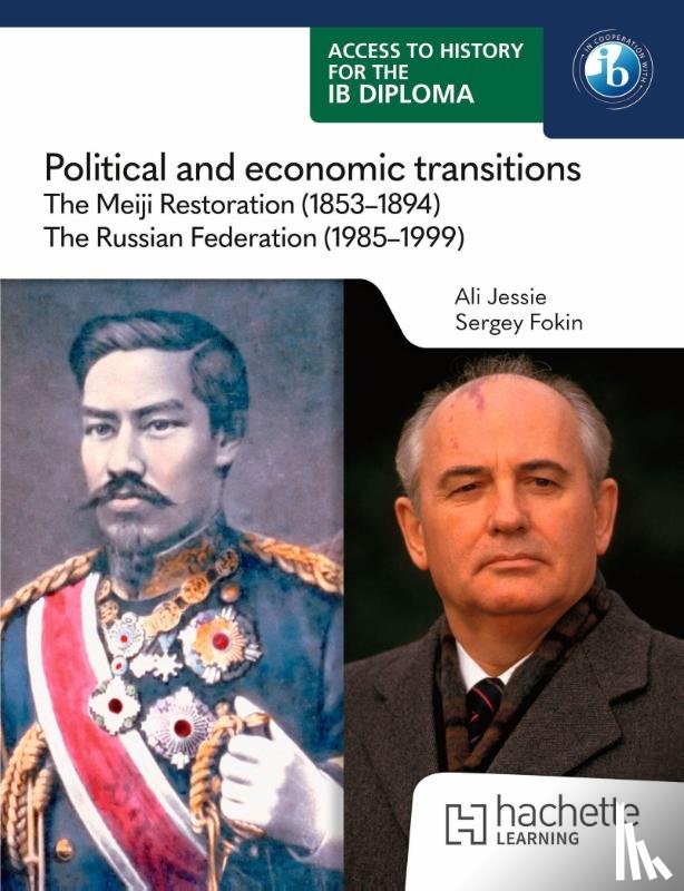 Jessie, Ali, Fokin, Sergey - Access to History for the IB Diploma: Political and economic transitions: The Meiji Restoration (1853-1894) and the Russian Federation (1985-1999)