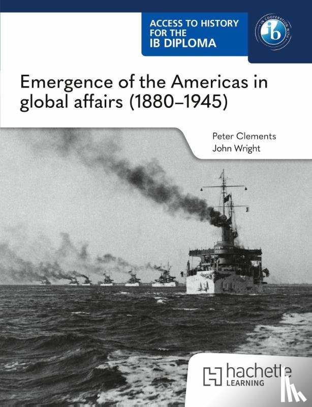 Clements, Peter, Wright, John - Access to History for the IB Diploma: Emergence of the Americas in global affairs (1880–1945)