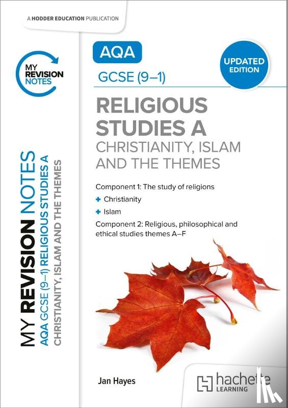 Hayes, Jan - My Revision Notes: AQA GCSE (9-1) Religious Studies Specification A Christianity, Islam and the Religious, Philosophical and Ethical Themes UPDATED EDITION