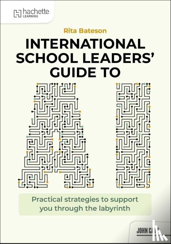 Bateson, Rita - International School Leaders' Guide to AI