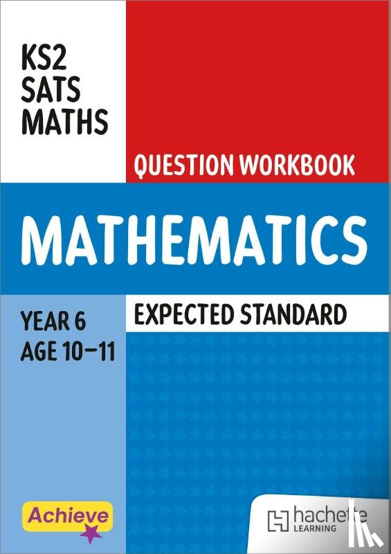 King, Steph, Dixon, Trevor - Achieve SATs: KS2 Maths Question Workbook (Expected) for the 2027 SATs tests